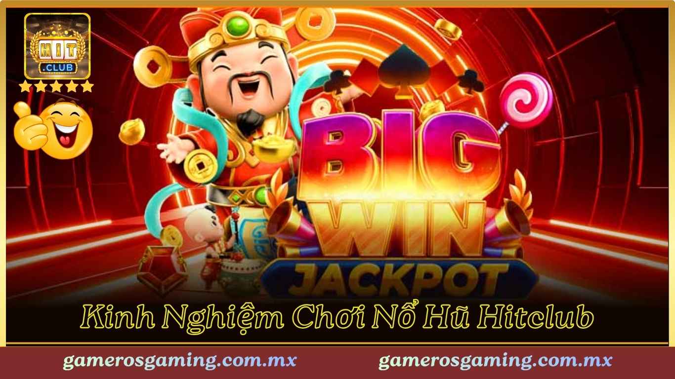 Kinh Nghiệm Chơi Nổ Hũ Hitclub