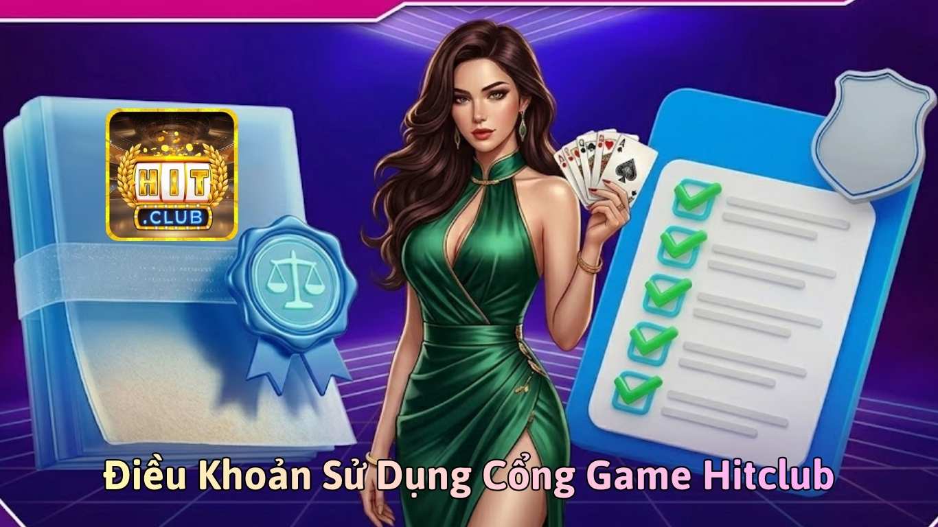 Tổng quan về điều khoản sử dụng tại Hitclub